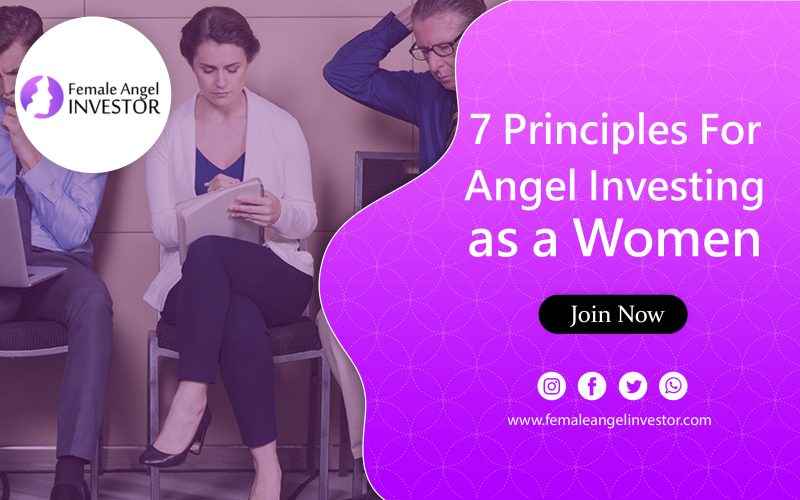 7 Principles For Angel Investing as a Woman